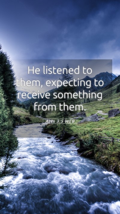 Picture 05 - Acts 3:5 WEB Mobile Phone Wallpaper - He listened to them, expecting to receive - Mobile Bible Verse Wallpaper