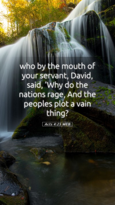 Picture 05 - Acts 4:25 WEB Mobile Phone Wallpaper - who by the mouth of your servant, David, said, - Mobile Bible Verse Wallpaper