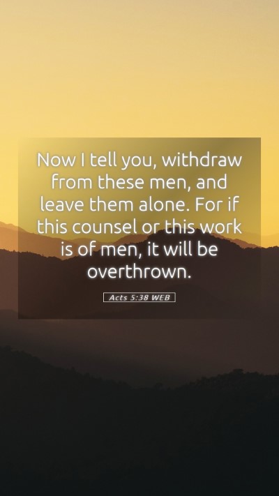 Picture 05 - Acts 5:38 WEB Mobile Phone Wallpaper - Now I tell you, withdraw from these men, and - Mobile Bible Verse Wallpaper