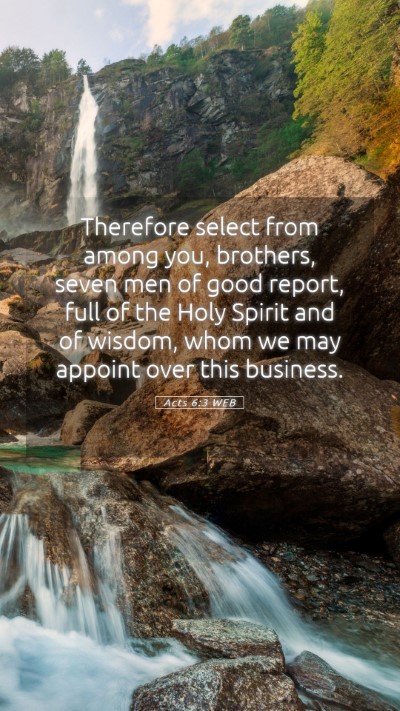Picture 05 - Acts 6:3 WEB Mobile Phone Wallpaper - Therefore select from among you, brothers, seven - Mobile Bible Verse Wallpaper