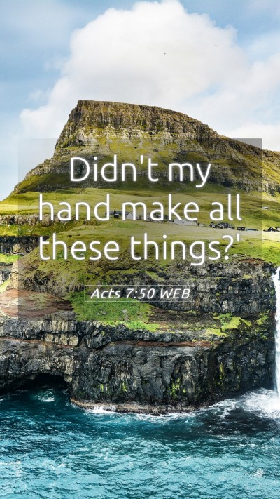 Picture 05 - Acts 7:50 WEB Mobile Phone Wallpaper - Didn't my hand make all these - Mobile Bible Verse Wallpaper