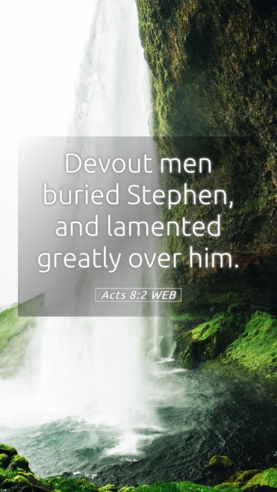 Picture 05 - Acts 8:2 WEB Mobile Phone Wallpaper - Devout men buried Stephen, and lamented greatly - Mobile Bible Verse Wallpaper