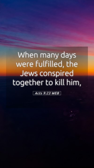Picture 05 - Acts 9:23 WEB Mobile Phone Wallpaper - When many days were fulfilled, the Jews conspired - Mobile Bible Verse Wallpaper