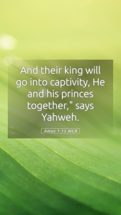 Picture 05 - Amos 1:15 WEB Mobile Phone Wallpaper - And their king will go into captivity, He and his - Mobile Bible Verse Wallpaper