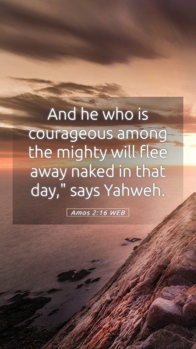 Picture 05 - Amos 2:16 WEB Mobile Phone Wallpaper - And he who is courageous among the mighty will - Mobile Bible Verse Wallpaper