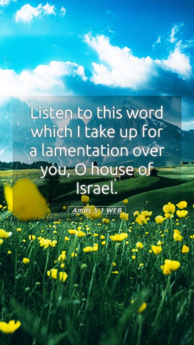 Picture 05 - Amos 5:1 WEB Mobile Phone Wallpaper - Listen to this word which I take up for a - Mobile Bible Verse Wallpaper