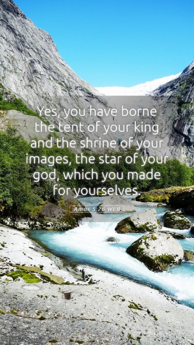 Picture 05 - Amos 5:26 WEB Mobile Phone Wallpaper - Yes, you have borne the tent of your king and the - Mobile Bible Verse Wallpaper