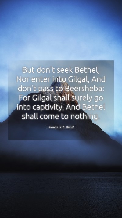Picture 05 - Amos 5:5 WEB Mobile Phone Wallpaper - But don't seek Bethel, Nor enter into Gilgal, And - Mobile Bible Verse Wallpaper