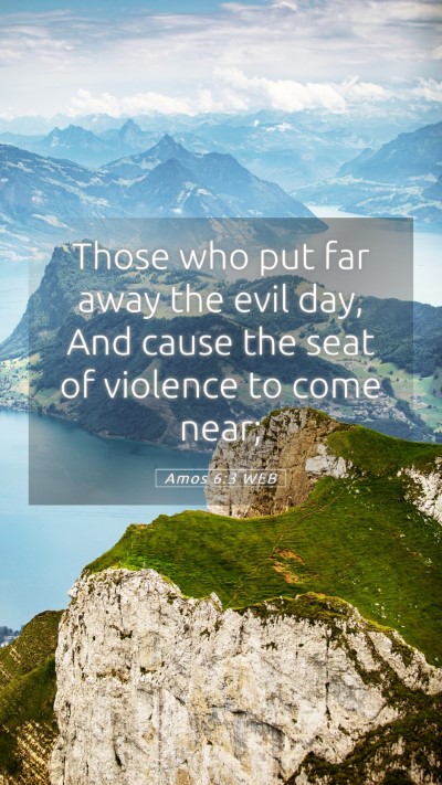 Picture 05 - Amos 6:3 WEB Mobile Phone Wallpaper - Those who put far away the evil day, And cause - Mobile Bible Verse Wallpaper