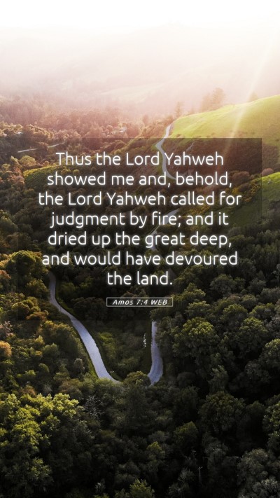 Picture 05 - Amos 7:4 WEB Mobile Phone Wallpaper - Thus the Lord Yahweh showed me and, behold, the - Mobile Bible Verse Wallpaper