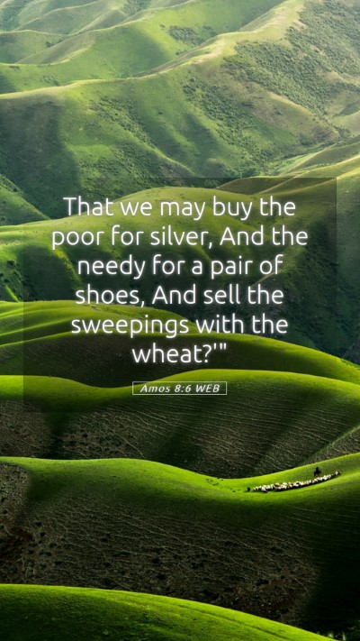 Picture 05 - Amos 8:6 WEB Mobile Phone Wallpaper - That we may buy the poor for silver, And the - Mobile Bible Verse Wallpaper