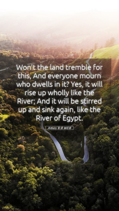 Picture 05 - Amos 8:8 WEB Mobile Phone Wallpaper - Won't the land tremble for this, And everyone - Mobile Bible Verse Wallpaper