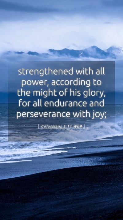 Picture 05 - Colossians 1:11 WEB Mobile Phone Wallpaper - strengthened with all power, according to the - Mobile Bible Verse Wallpaper