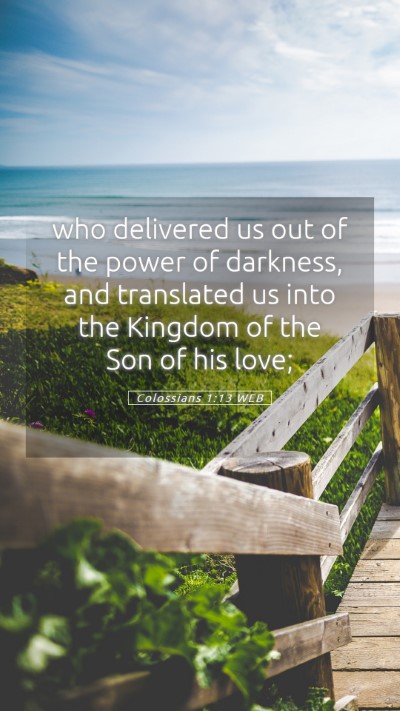 Picture 05 - Colossians 1:13 WEB Mobile Phone Wallpaper - who delivered us out of the power of darkness, - Mobile Bible Verse Wallpaper