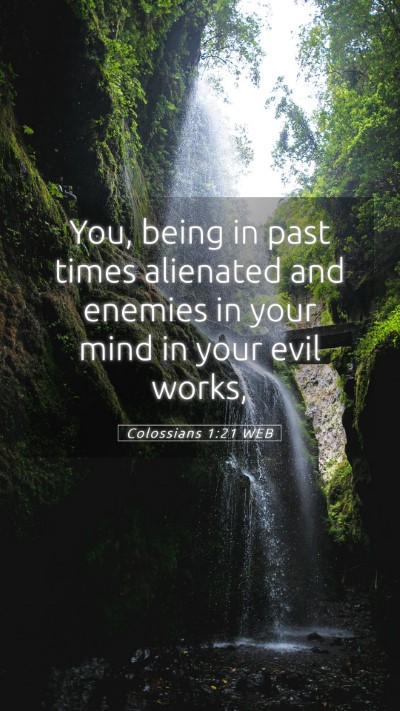 Picture 05 - Colossians 1:21 WEB Mobile Phone Wallpaper - You, being in past times alienated and enemies in - Mobile Bible Verse Wallpaper