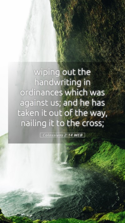 Picture 05 - Colossians 2:14 WEB Mobile Phone Wallpaper - wiping out the handwriting in ordinances which - Mobile Bible Verse Wallpaper