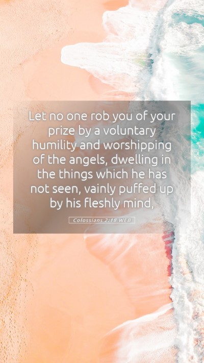 Picture 05 - Colossians 2:18 WEB Mobile Phone Wallpaper - Let no one rob you of your prize by a voluntary - Mobile Bible Verse Wallpaper