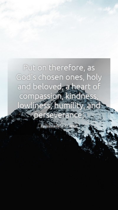 Picture 05 - Colossians 3:12 WEB Mobile Phone Wallpaper - Put on therefore, as God's chosen ones, holy and - Mobile Bible Verse Wallpaper