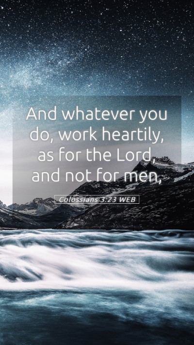 Picture 05 - Colossians 3:23 WEB Mobile Phone Wallpaper - And whatever you do, work heartily, as for the - Mobile Bible Verse Wallpaper