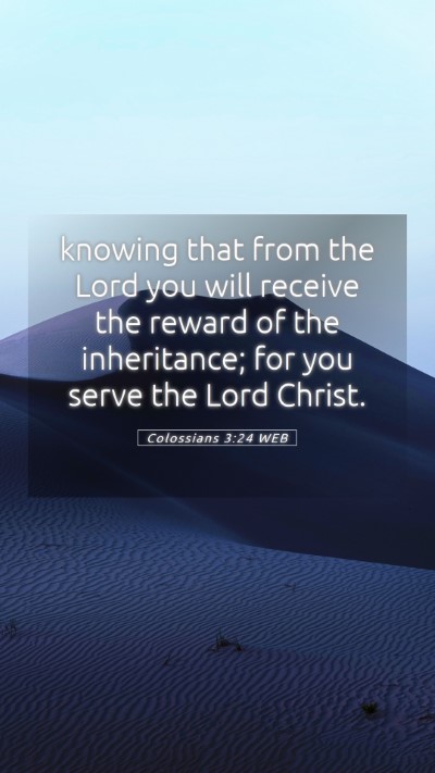 Picture 05 - Colossians 3:24 WEB Mobile Phone Wallpaper - knowing that from the Lord you will receive the - Mobile Bible Verse Wallpaper