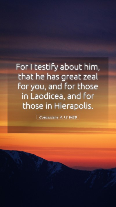 Picture 05 - Colossians 4:13 WEB Mobile Phone Wallpaper - For I testify about him, that he has great zeal - Mobile Bible Verse Wallpaper