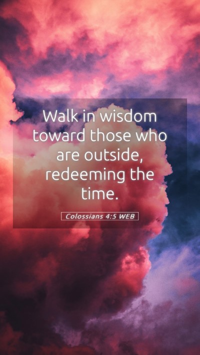 Picture 05 - Colossians 4:5 WEB Mobile Phone Wallpaper - Walk in wisdom toward those who are outside, - Mobile Bible Verse Wallpaper