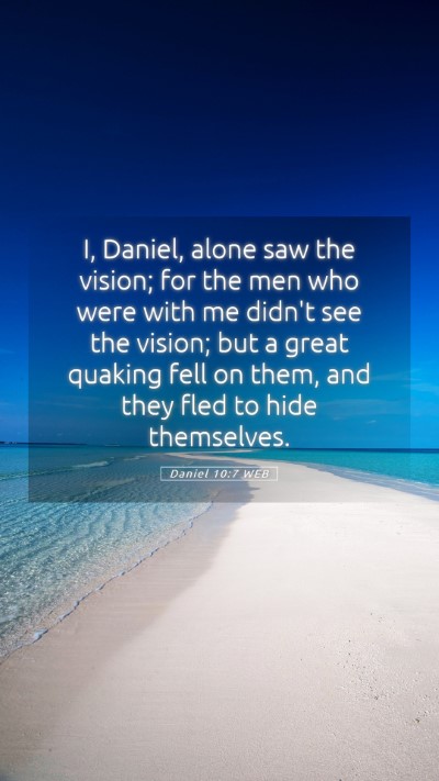 Picture 05 - Daniel 10:7 WEB Mobile Phone Wallpaper - I, Daniel, alone saw the vision; for the men who - Mobile Bible Verse Wallpaper