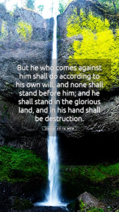 Picture 05 - Daniel 11:16 WEB Mobile Phone Wallpaper - But he who comes against him shall do according - Mobile Bible Verse Wallpaper