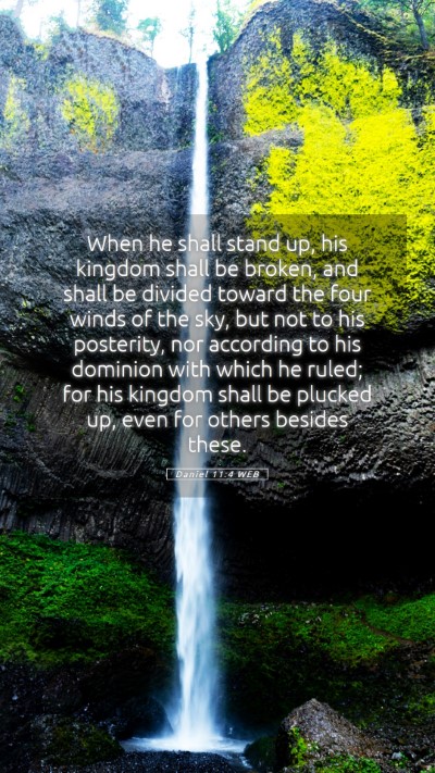 Picture 05 - Daniel 11:4 WEB Mobile Phone Wallpaper - When he shall stand up, his kingdom shall be - Mobile Bible Verse Wallpaper