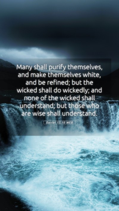 Picture 05 - Daniel 12:10 WEB Mobile Phone Wallpaper - Many shall purify themselves, and make themselves - Mobile Bible Verse Wallpaper