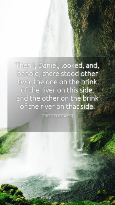 Picture 05 - Daniel 12:5 WEB Mobile Phone Wallpaper - Then I, Daniel, looked, and, behold, there stood - Mobile Bible Verse Wallpaper