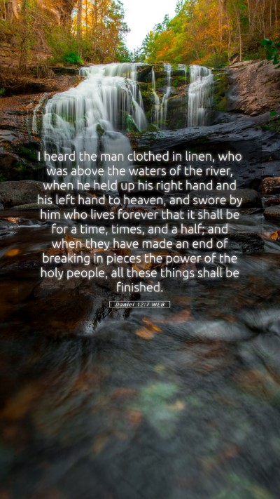 Picture 05 - Daniel 12:7 WEB Mobile Phone Wallpaper - I heard the man clothed in linen, who was above - Mobile Bible Verse Wallpaper