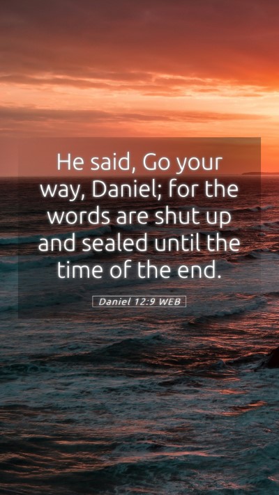 Picture 05 - Daniel 12:9 WEB Mobile Phone Wallpaper - He said, Go your way, Daniel; for the words are - Mobile Bible Verse Wallpaper