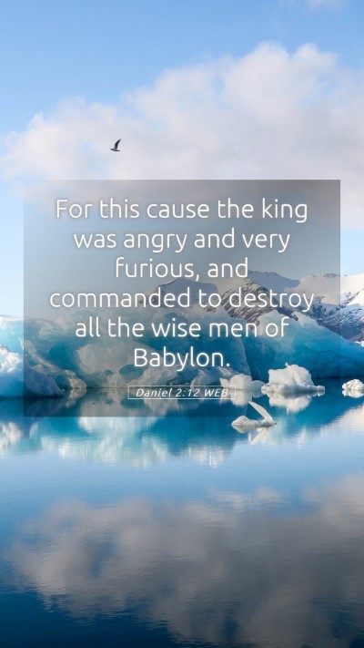 Picture 05 - Daniel 2:12 WEB Mobile Phone Wallpaper - For this cause the king was angry and very - Mobile Bible Verse Wallpaper