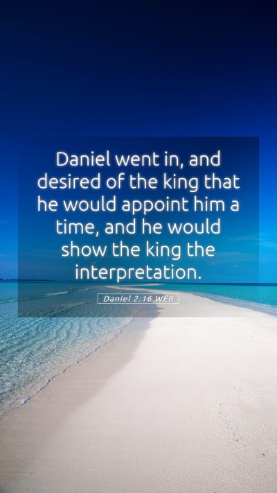 Picture 05 - Daniel 2:16 WEB Mobile Phone Wallpaper - Daniel went in, and desired of the king that he - Mobile Bible Verse Wallpaper