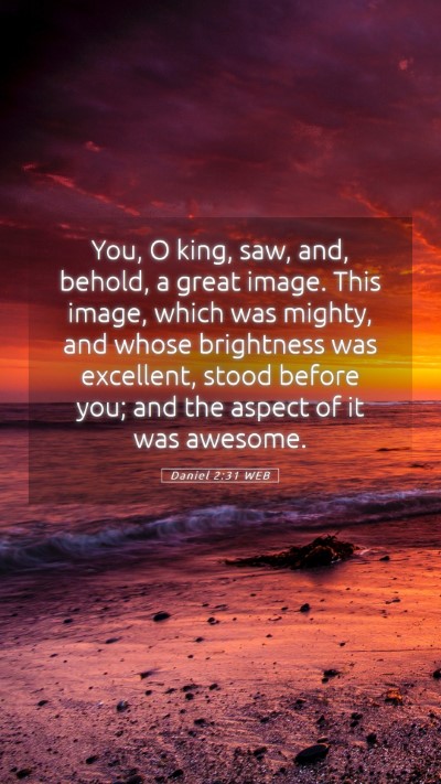 Picture 05 - Daniel 2:31 WEB Mobile Phone Wallpaper - You, O king, saw, and, behold, a great image. - Mobile Bible Verse Wallpaper