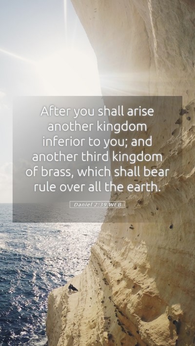 Picture 05 - Daniel 2:39 WEB Mobile Phone Wallpaper - After you shall arise another kingdom inferior to - Mobile Bible Verse Wallpaper