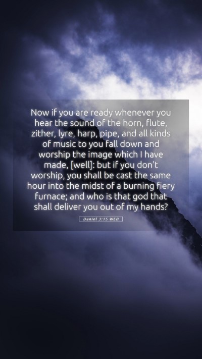 Picture 05 - Daniel 3:15 WEB Mobile Phone Wallpaper - Now if you are ready whenever you hear the sound - Mobile Bible Verse Wallpaper