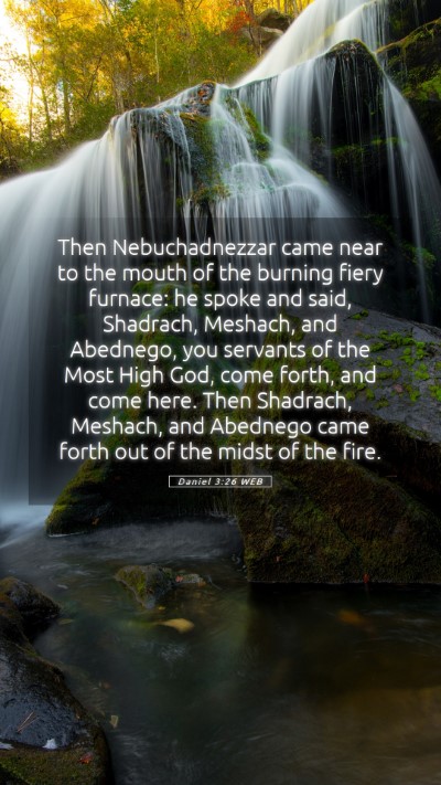 Picture 05 - Daniel 3:26 WEB Mobile Phone Wallpaper - Then Nebuchadnezzar came near to the mouth of the - Mobile Bible Verse Wallpaper