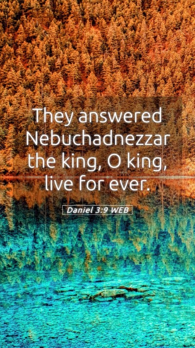 Picture 05 - Daniel 3:9 WEB Mobile Phone Wallpaper - They answered Nebuchadnezzar the king, O king, - Mobile Bible Verse Wallpaper