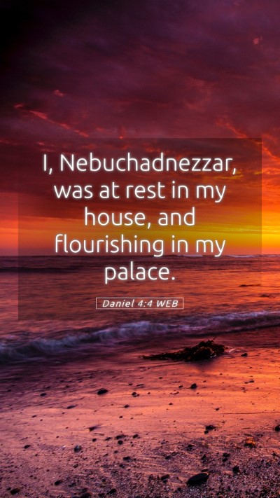 Picture 05 - Daniel 4:4 WEB Mobile Phone Wallpaper - I, Nebuchadnezzar, was at rest in my house, and - Mobile Bible Verse Wallpaper
