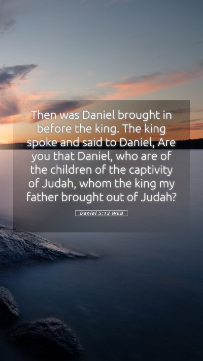 Picture 05 - Daniel 5:13 WEB Mobile Phone Wallpaper - Then was Daniel brought in before the king. The - Mobile Bible Verse Wallpaper