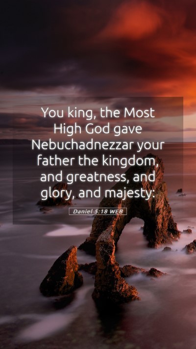 Picture 05 - Daniel 5:18 WEB Mobile Phone Wallpaper - You king, the Most High God gave Nebuchadnezzar - Mobile Bible Verse Wallpaper