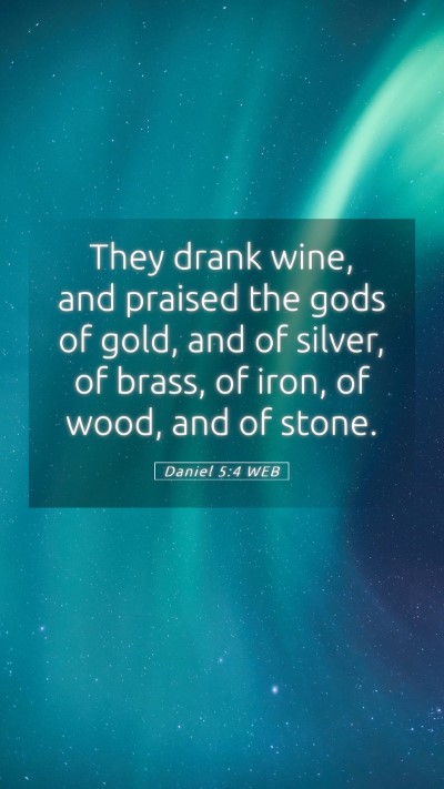 Picture 05 - Daniel 5:4 WEB Mobile Phone Wallpaper - They drank wine, and praised the gods of gold, - Mobile Bible Verse Wallpaper