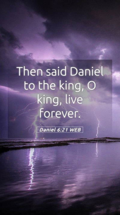 Picture 05 - Daniel 6:21 WEB Mobile Phone Wallpaper - Then said Daniel to the king, O king, live - Mobile Bible Verse Wallpaper
