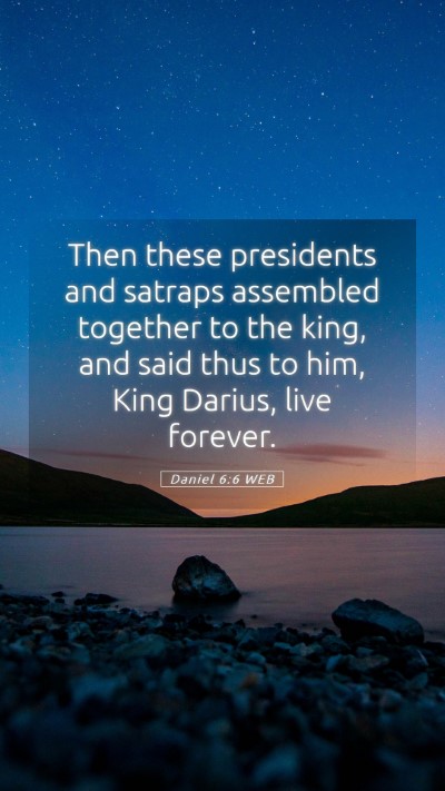 Picture 05 - Daniel 6:6 WEB Mobile Phone Wallpaper - Then these presidents and satraps assembled - Mobile Bible Verse Wallpaper