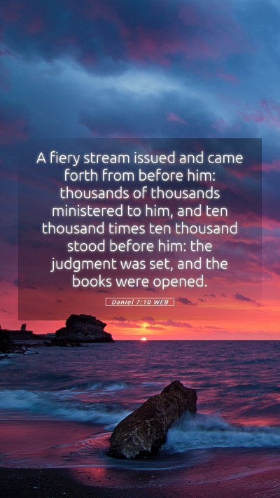 Picture 05 - Daniel 7:10 WEB Mobile Phone Wallpaper - A fiery stream issued and came forth from before - Mobile Bible Verse Wallpaper
