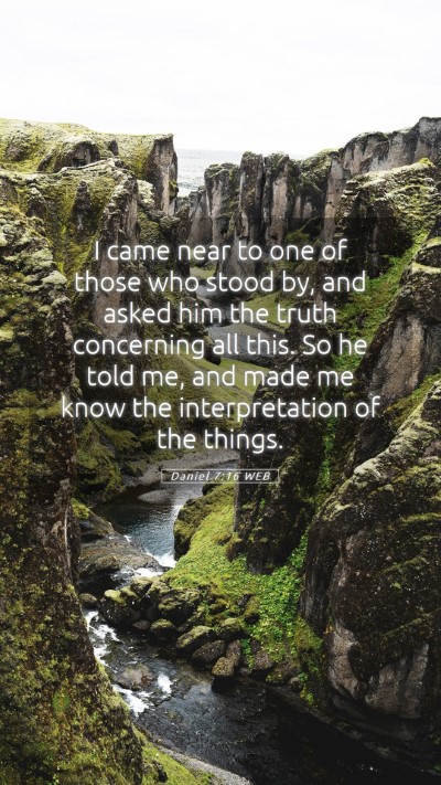 Picture 05 - Daniel 7:16 WEB Mobile Phone Wallpaper - I came near to one of those who stood by, and - Mobile Bible Verse Wallpaper