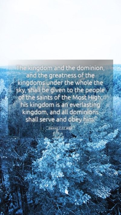 Picture 05 - Daniel 7:27 WEB Mobile Phone Wallpaper - The kingdom and the dominion, and the greatness - Mobile Bible Verse Wallpaper