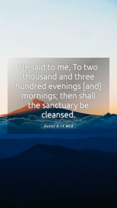 Picture 05 - Daniel 8:14 WEB Mobile Phone Wallpaper - He said to me, To two thousand and three hundred - Mobile Bible Verse Wallpaper